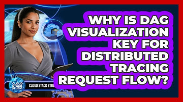 Why Is DAG Visualization Key For Distributed Tracing Request Flow? - Cloud Stack Studio