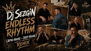 🎵 DJ SezgiN – Endless Rhythm (Afro House - Deep House Remix