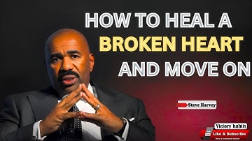 How to Heal a Broken Heart and Move On | Steve Harvey Motivation