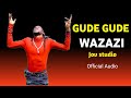 GUDE GUDE WAZAZI OFFICIAL AUDIO JOV STUDIO