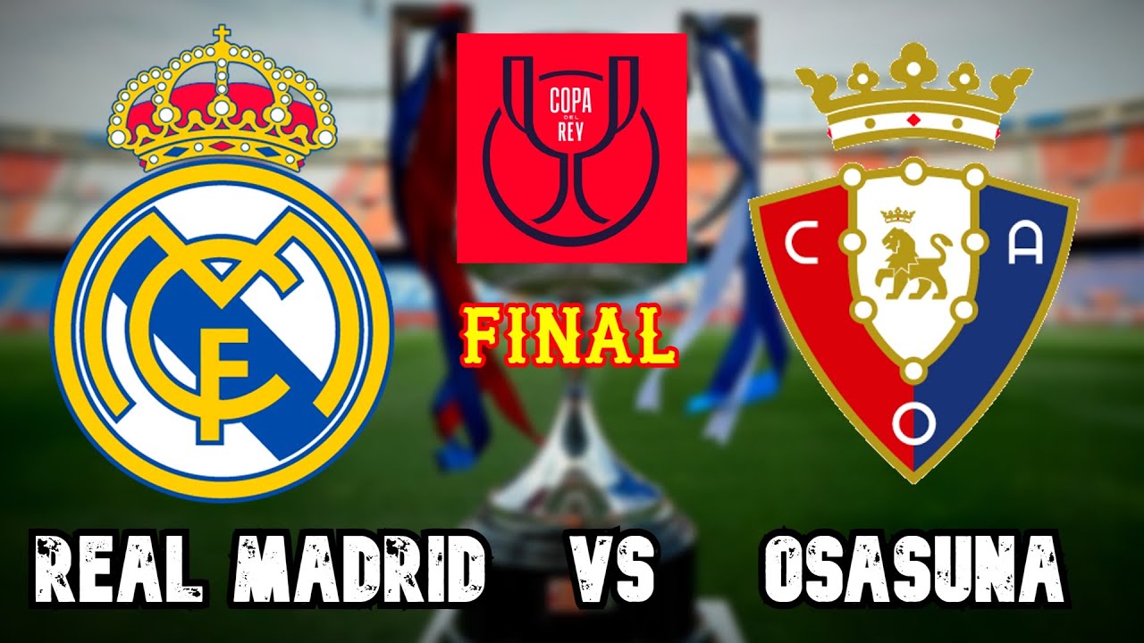 Real Madrid vs Osasuna | Copa Del Rey 2023 - FINAL - YouTube