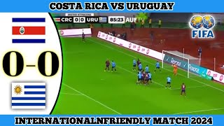 COSTA RICA 0 VS 0 URUGUAY | International Friendly Match 2024