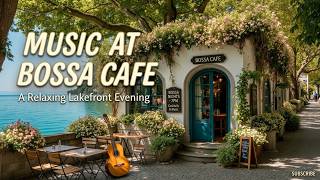 Bossa Cafe Vibes Lakeside Chill U0026 Bossa  Paradise