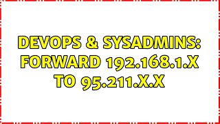DevOps & SysAdmins: Forward 192.168.1.x to 95.211.x.x (2 Solutions!!) Profile