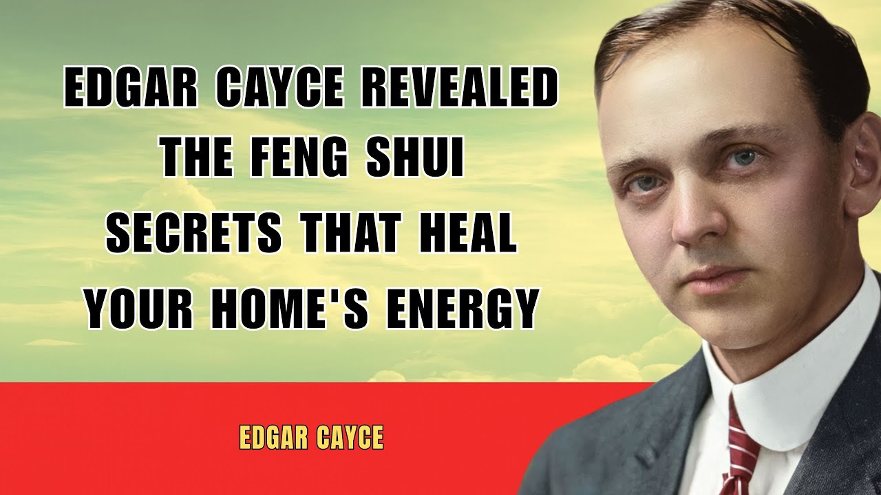 Edgar Cayce Revealed: The Feng Shui Secrets That Heal Your Home's Energy | Edgar Cayce