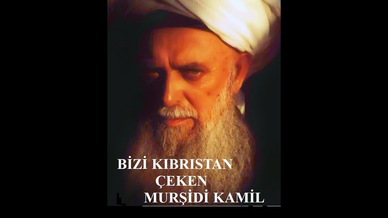1. BİZİ KIBRISTAN ÇEKEN MURŞİDİ KAMİL-ŞEYH NAZIM KIBRISİ K.S.
