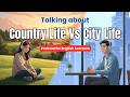 English Conversation For Beginners City Life Vs Country Life Listening Speaking Practice