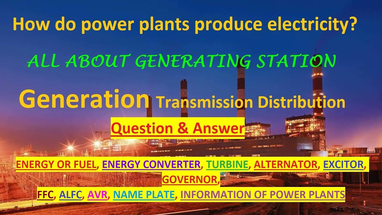 How do power plants produce electricity? All about generating station