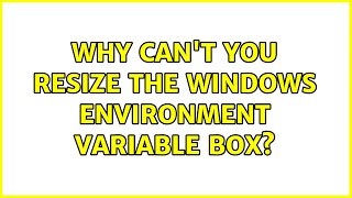 Why can't you resize the Windows Environment Variable box? (6 Solutions!!)