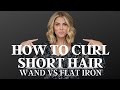 How To Curl Short Hair | Wand vs  Flat Iron