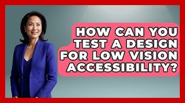How Can You Test A Design For Low Vision Accessibility? - Graphic Design Nerd
