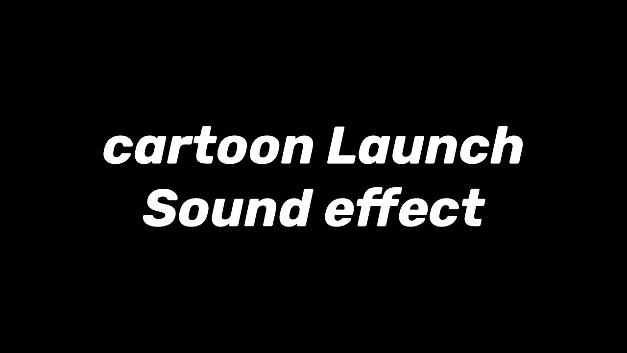 cartoon-launch-sound-effect-youtube