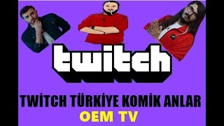 TWİTCH TÜRKİYE EN KOMİK ANLAR | OEM TV