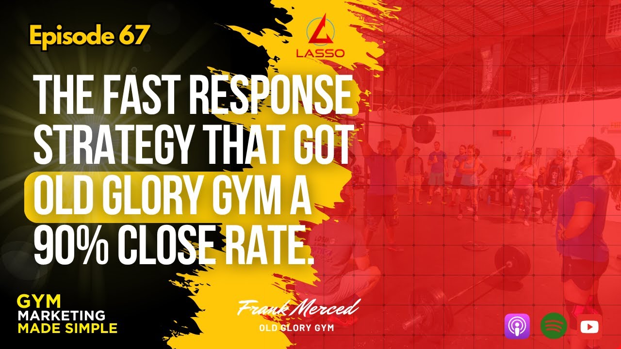 The Fast Response Strategy That Got Old Glory Gym a 90% Close Rate | Episode 67.
