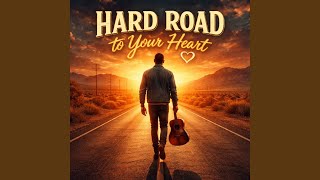 HARD ROAD TO YOUR HEART