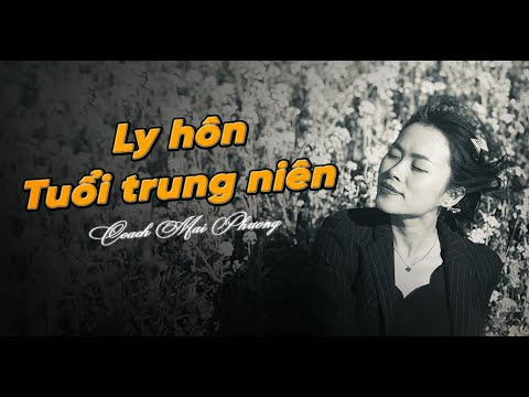 Ly Hôn Tuổi Trung Niên & Tuổi Xế Chiều - Khi Buông Tay Không Còn Là Chuyện Dễ…