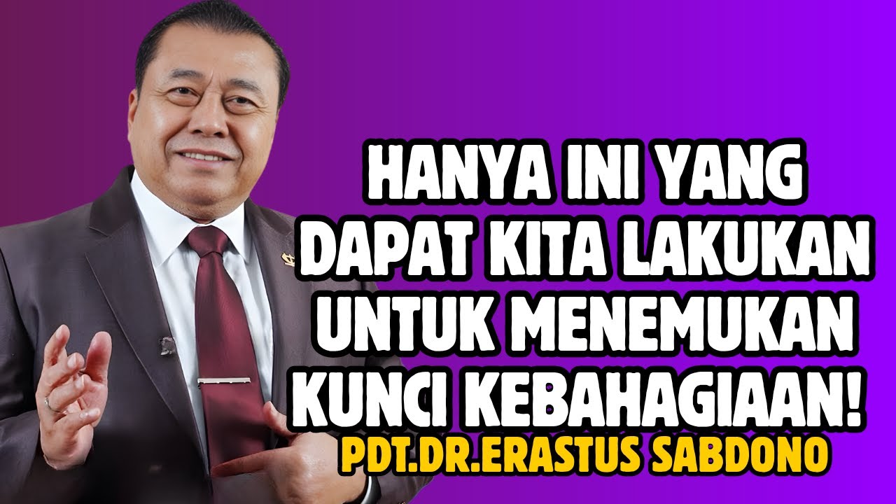 HANYA INI YANG DAPAT KITA LAKUKAN UNTUK MENEMUKAN KUNCI KEBAHAGIAAN! | PDT. DR. ERASTUS SABDONO
