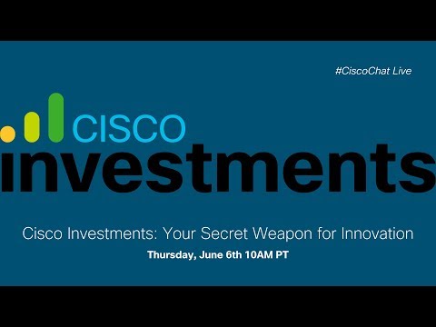 #CiscoChat Live - Cisco Investments: Your Secret Weapon for Innovation