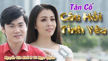 Tân Cổ Câu Hỏi Tình Yêu - NS Võ Ngọc Quyền ft CVVC Nguyễn Văn Khởi ❤️ Tân Cổ Tình Yêu Mới Nhất 2021