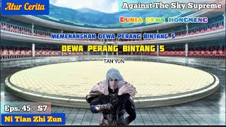 EPISODE 45 - S7 || AGAINST THE SKY SUPREME -  DEWA PERANG BINTANG 5  TA YUN MENANTANG !