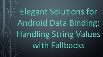 Elegant Solutions for Android Data Binding: Handling String Values with Fallbacks