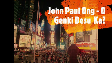 John Paul Ong - O Genki Desu Ka?