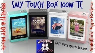 SMY Touch Box 100w TC Review | First Touch Screen Box Mod !!!