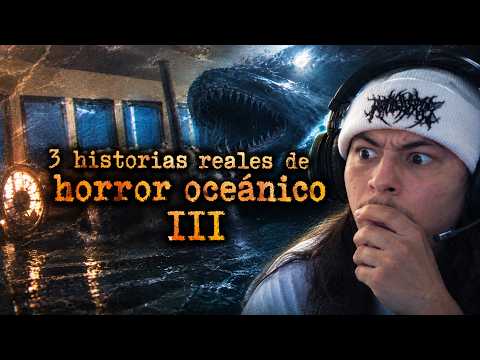 3 HISTORIAS REALES DE HORROR OCEÁNICO III