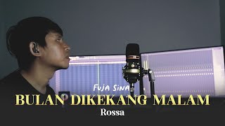 BULAN DIKEKANG MALAM ǁ ROSSA ǁ COVER FUJA SINA