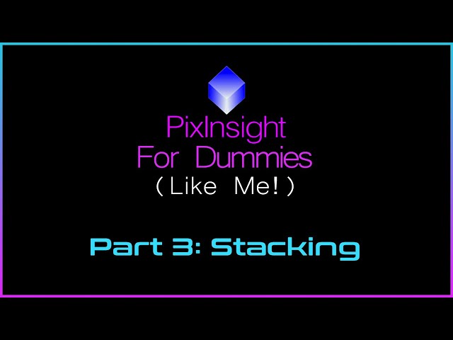 PixInsight For Dummies (Like Me) | Part 3 - Stacking class=