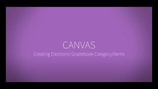 Creating Electronic Gradebook Category/Items in CANVAS