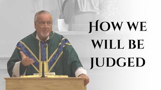 How We Will Be Judged | 30th Sunday in Ordinary Time | Fr. Dan Reehil