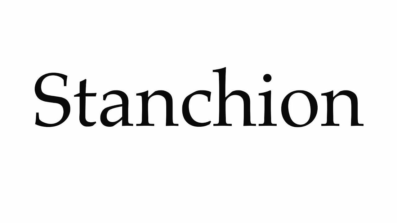 How To Pronounce Stanchion