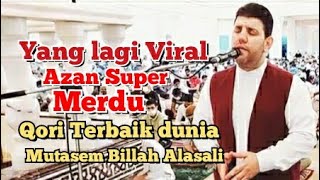 The most melodious Azan in the world International Qori Mutasem Billah Alasali @abytilawah_qori