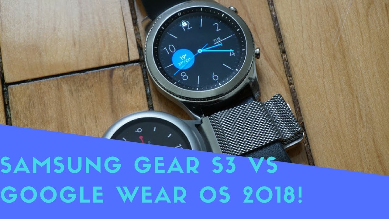 Samsung Gear S3 Vs Google Wear OS 2018!