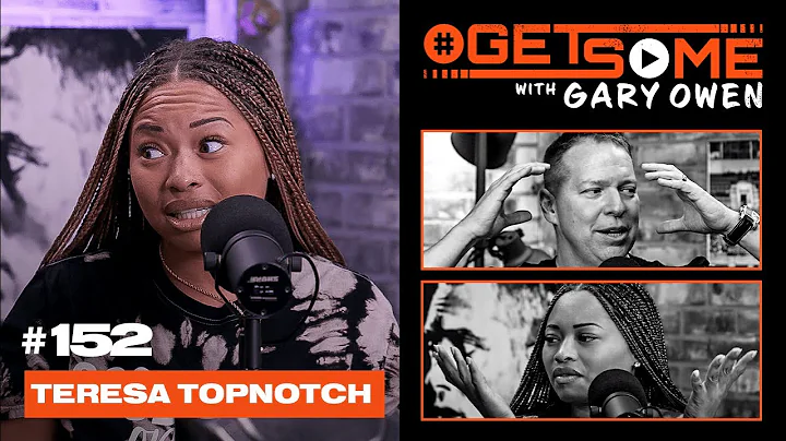 Teresa Topnotch | #GetSome Ep. 152 with Gary Owen