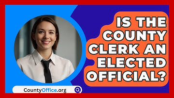 Is The County Clerk An Elected Official? - CountyOffice.org