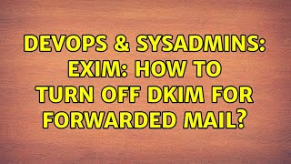 DevOps & SysAdmins: Exim: How to turn off DKIM for forwarded mail? (3 Solutions!!)