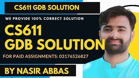 Cs611 Gdb Solution By VUBWN Cs611 GDB Solution By Nasir Abbas