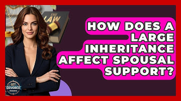 How Does A Large Inheritance Affect Spousal Support? - Get Divorce Answers