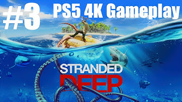 Stranded Deep PS5 4K Survival - Part 3 - SO CLOSE TO THE ENGINE!!