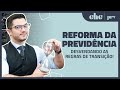 REFORMA DA PREVIDÊNCIA: descubra O SEGREDO das regras de transição!