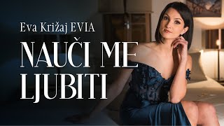 NAUČI ME LJUBITI - Eva Križaj EVIA ( video 2026)