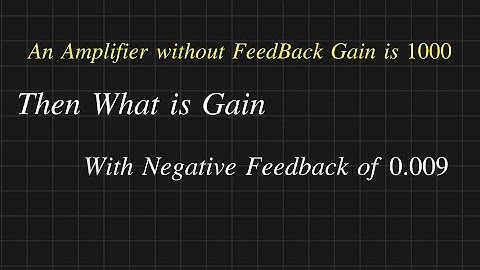 Feedback Amplifier Solved Problems || How to Find Amplifier Overall Gain with Negative Feedback