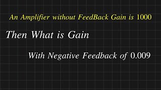 Feedback Amplifier Solved Problems || How to Find Amplifier Overall Gain with Negative Feedback