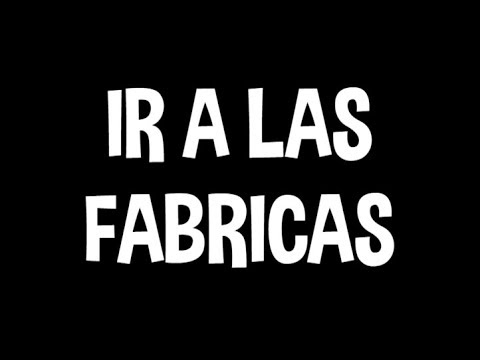 IR A LAS FABRICAS - IR A LAS FABRICAS
