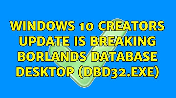 Windows 10 Creators Update is breaking Borlands Database Desktop (Dbd32.exe) (3 Solutions!!)