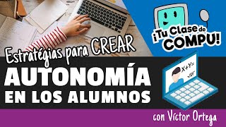 Estrategias para crear AUTONOMÍA de los Alumnos en Educación Online - TuClasedeCompu