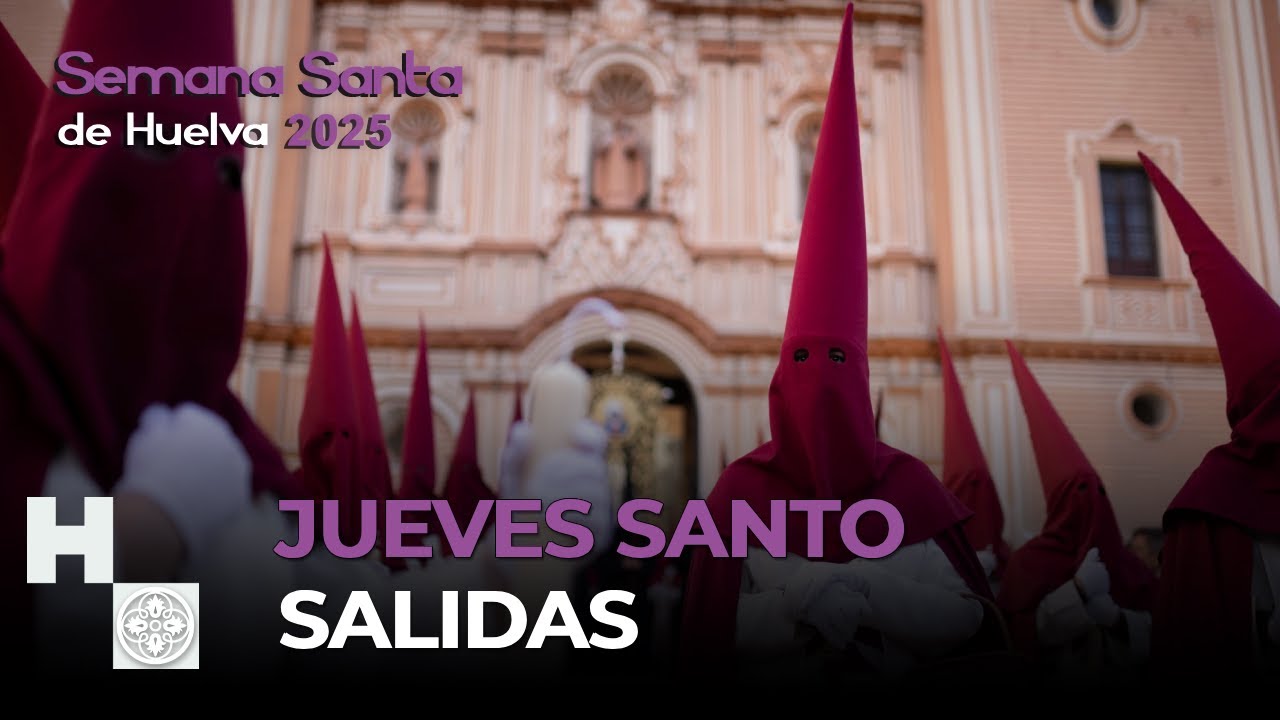 JUEVES SANTO SALIDAS - SEMANA SANTA DE HUELVA 2025