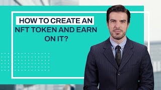 How to Create an NFT Token and Earn on it - Advices from NFT Development Company